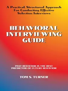 USED-Behavioral Interviewing Guide: A Practical, Structured Approach For Conducting Effective Selection Interviews. by Tom S. Turner (Unknown)