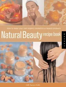 USED-Natural Beauty Recipe Book: How to Make Your Own Organic Cosmetics And Beauty Products by Gill Farrer-Halls (Paperback)