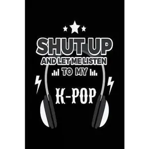 USED-Shut Up And Let Me Listen To My K-Pop: Music Lined Notebook Journal by Owens, April