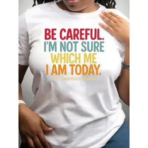 BE CAREFUL I'M NOT SURE WHICH ME I AM TODAY Printed T-Shirt, Breathable Fabric, Women'S Clothing, Suitable for Spring, Summer And Autumn, Summer Ladies' Clothing