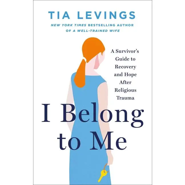 I Belong to Me: A Survivor's Guide to Recovery and Hope After Religious Trauma -- Tia Levings - Hardcover