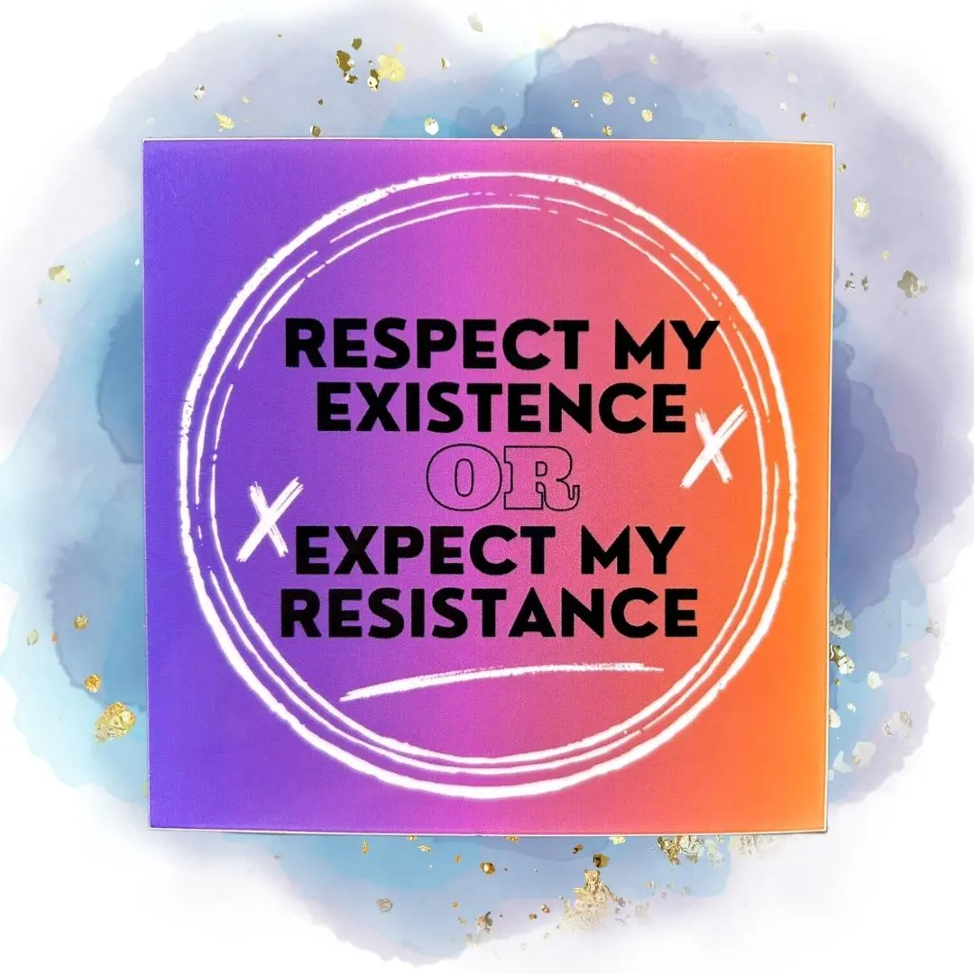 Respect My Existence OR Expect My Resistance Sticker | Feminist Sticker
