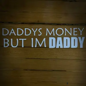 DADDYS MONEY BUT IM DADDY DECAL