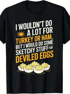 Funny Thanksgiving T-Shirt - "I Wouldn't Do A Lot for Turkey Or Ham But I Would Do Sketchy Stuff" Slogan with Deviled Egg Design - Casual Humor Apparel for Turkey Day Parties, Black Shirt & White/Yellow Print