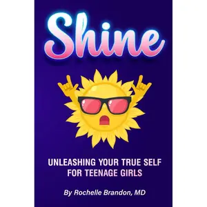 Shine: Unleashing Your True Self for Teenage Girls (Shine Series: A Teenage Girl’s Guide to Being Her True Self) Paperback – August 28, 2024