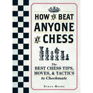 USED-How to Beat Anyone at Chess: The Best Chess Tips, Moves, and Tactics to Checkmate by Moore, Ethan (Paperback)