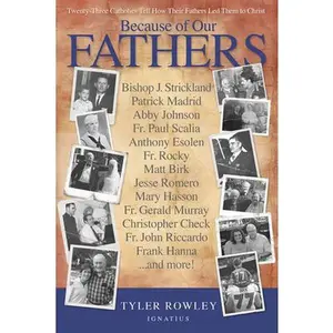 USED-Because of Our Fathers: Twenty-Three Catholics Tell How Their Fathers Led Them to Christ by Rowley, Tyler (Paperback)