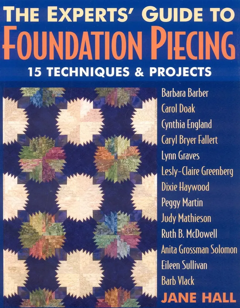 USED-The Experts' Guide to Foundation Piecing: 15 Techniques & Projects from Barbara Barber Carol Doak Cynthia England Caryl Bryer Fallert Lynn Graves Lesl by Hall, Jane (Paperback)