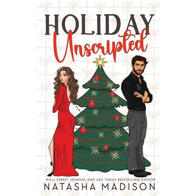 Holiday Unscripted An enemies to lovers, second chance, forced proximity, holiday romance. by Natasha Madison (Paperback)