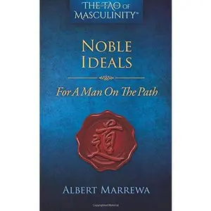 USED-The Tao of Masculinity: Noble Ideals For A Man On The Path by Albert Marrewa (Paperback)