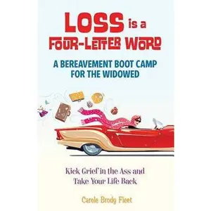USED-Loss Is a Four-Letter Word: A Bereavement Boot Camp for the Widowed--Kick Grief in the Ass and Take Your Life Back by Fleet, Carole (Paperback)
