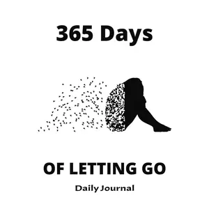 365 Days of Letting Go: Daily Journal