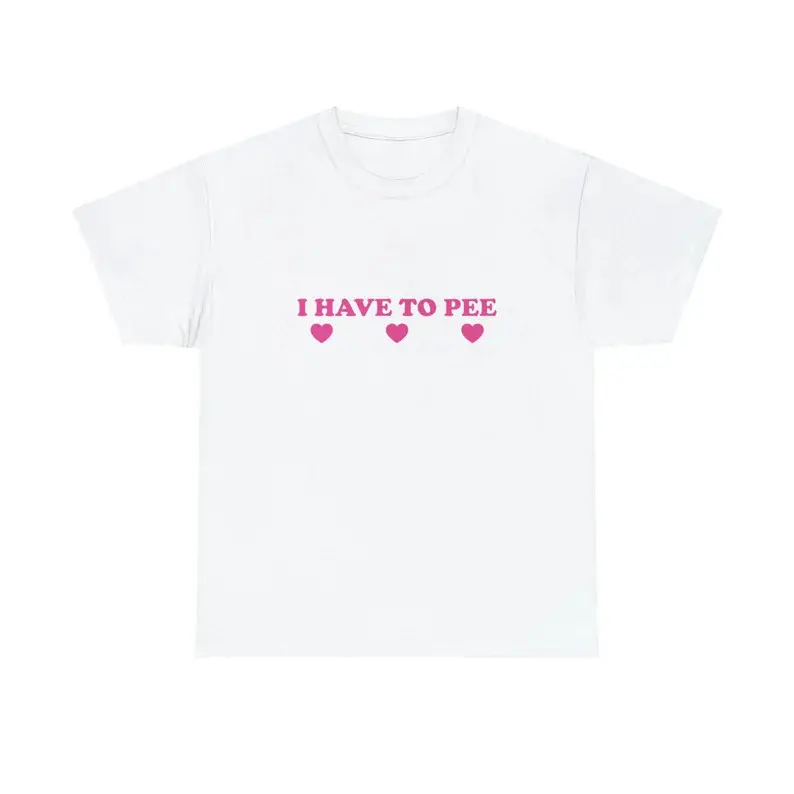 I Have To Pee Unisex Heavy Cotton Tee Y2K Iconic Funny It Girl Meme Phrase Shirt Sassy Sarcasm Gift Unhinged Humor Chaotic Viral Quote, Adult funny T-shirt, Gift for Woman and Man