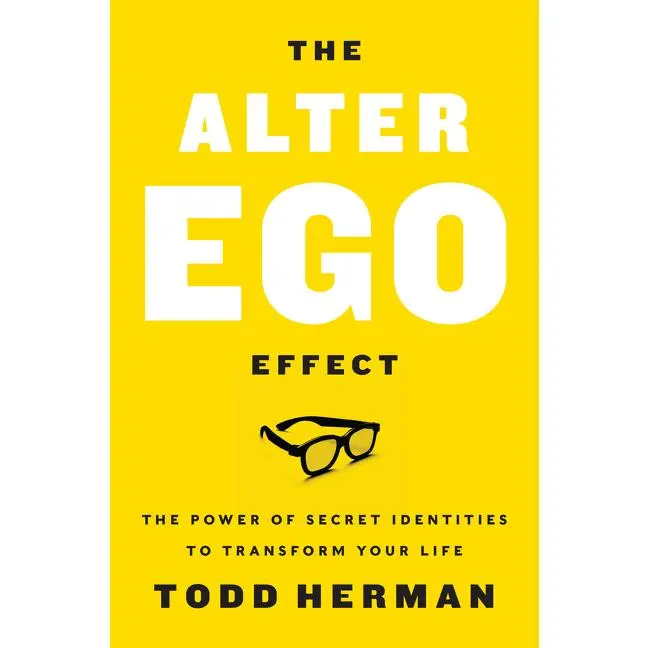 The Alter Ego Effect: The Power of Secret Identities to Transform Your Life by Todd Herman [Hardback Book]