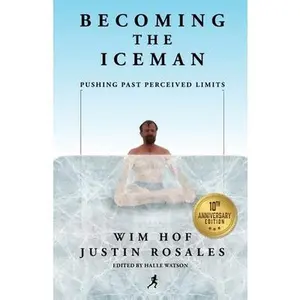 USED-Becoming the Iceman: Pushing Past Perceived Limits (10th Anniversary Edition) by Hof, Wim (Paperback)