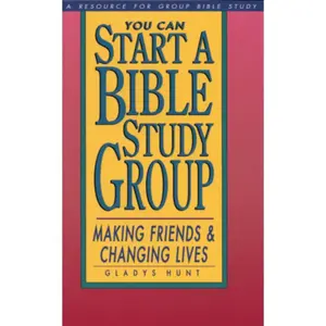 USED-You Can Start a Bible Study: Making Friends, Changing Lives by Hunt, Gladys (Paperback)
