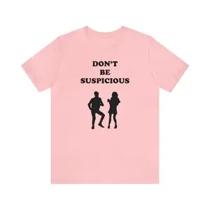 Dont Be Suspicious Shirt Funny Meme Parks and Recreation Tee Unisex T-Shirt