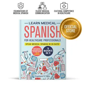Learn Medical Spanish For Healthcare Professionals: 3 Books in 1: Speak Medical Spanish in 30 Days!