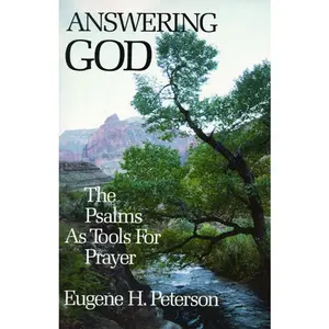 Answering God: The Psalms as Tools for Prayer by Eugene H. Peterson [Paperback Book]