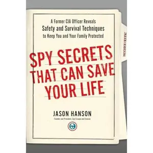 USED-Spy Secrets That Can Save Your Life: A Former CIA Officer Reveals Safety and Survival Techniques to Keep You and Your Family Protected by Hanson, Jason (Hardcover)