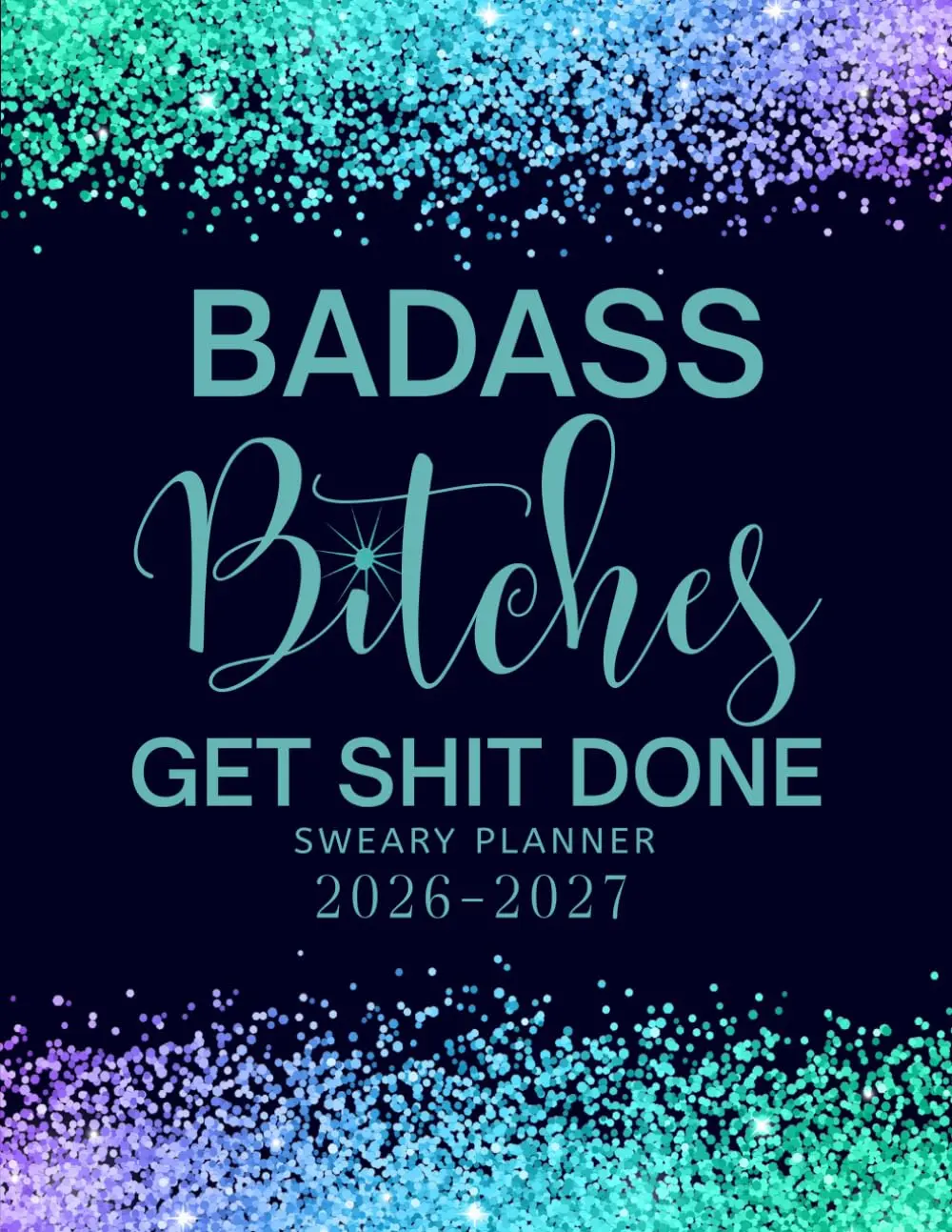 Badass Bitches Get Shit Done 2026-2027 Sweary Monthly Planner: Large Two year Calendar, Organizer With Swear Word Affirmation, Inspirational Cuss Word | Funny Gifts For Tired-Ass Women