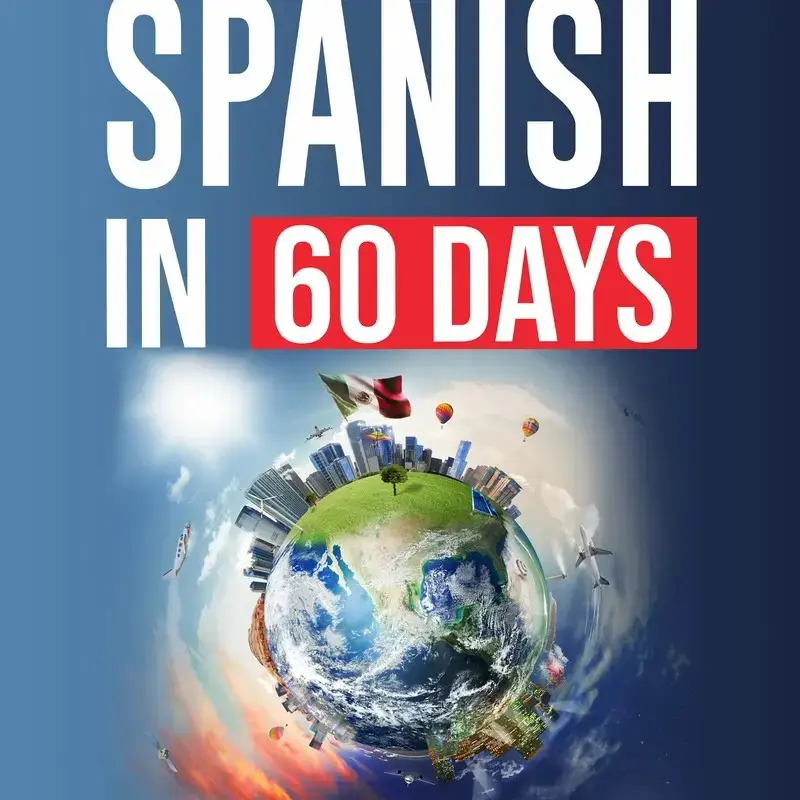 Spanish in 60 Days – Master Spanish with Slang, Grammar, and Conversation Starters!