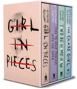 Kathleen Glasgow 4-Book Boxed Set: Girl in Pieces; How to Make Friends with the Dark; You'd Be Home Now; The Glass Girl -- Kathleen Glasgow, Mixed Media Product