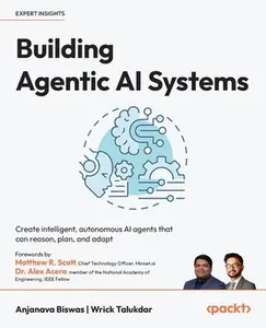 Building Agentic AI Systems: Create intelligent, autonomous AI agents that can reason, plan, and adapt -- Anjanava Biswas, Paperback