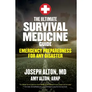 The Ultimate Survival Medicine Guide: Emergency Preparedness for Any Disaster -- Joseph Alton - Paperback