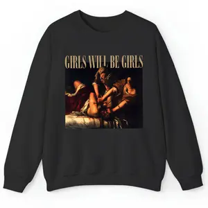 Women's Summer Girls Will Be Girls! Judith Beheading Holofernes Shirt Feminist Shirt Gift For Feminist Equal Rights Gift Burn The Patriarchy Shirt