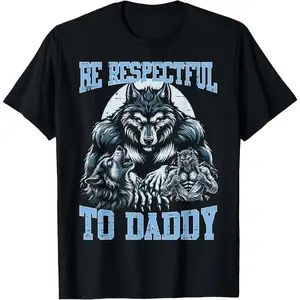 100% Cotton Alpha Wolf Be Respectful To Daddy Funny Meme Cringe T-Shirt