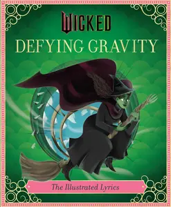 Wicked: Defying Gravity: The Illustrated Lyrics (Universal Pictures Wicked) -- Stephen Schwartz - Hardcover