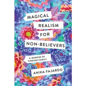 USED Book - Magical Realism for Non-Believers: A Memoir of Finding Family by Fajardo, Anika (Hardcover) - english