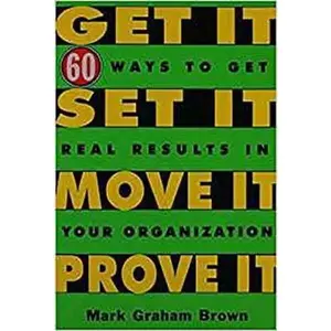 USED-Get It, Set It, Move It, Prove It: 60 Ways to Get Real Results in Your Organization by Brown, Mark Graham (Paperback)