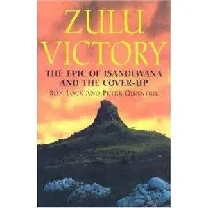 USED-Zulu Victory: The Epic of Isandlwana and the Cover-up by Ron Lock (Hardcover)