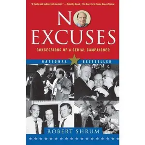 USED-No Excuses: Concessions of a Serial Campaigner by Shrum, Robert (Paperback)