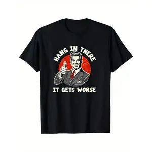 Hang In There It Gets Worse T-Shirt | Sarcastic Humor Tee
