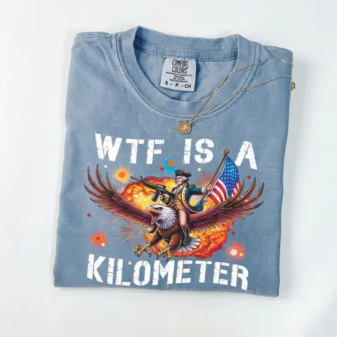 WTF Is A Kilometer  Comfort Colors Shirt, Funny 4th of July Tee, Patriotic Eagle Graphic Shirt, America Freedom USA Shirt