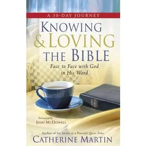 USED-Knowing and Loving the Bible: Face-to-Face with God in His Word by Catherine Martin (Paperback)
