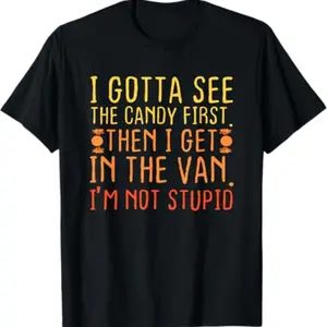 I Gotta See The Candy First. I'm Not Stupid | Creepy Adult T-Shirt