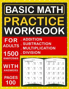 Basic Math Workbook For Adults With adding, subtracting, multiplying and dividing With Answers: Math Homework Practice Workbook For Adults