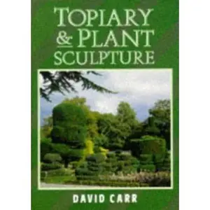 USED-Topiary & Plant Sculpture: A Beginner's Step-By-Step Guide by David Carr (Paperback)