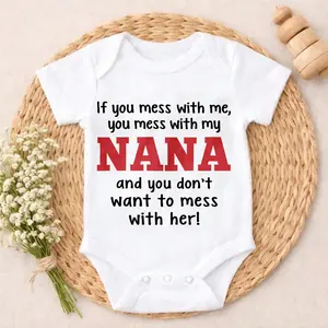 Baby Bodysuit If You Mess With Me Nana Print 100% Pure Cotton Non-Irritating Snap Closure Breathable Perfect For Gifting & Everyday