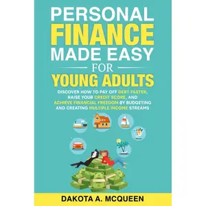 Personal Finance Made Easy for Young Adults: Discover How to Pay Off Debt Faster, Raise Your Credit Score, and Achieve Financial Freedom by Budgeting and Creating Multiple Income Streams Paperback – September 24, 2022
