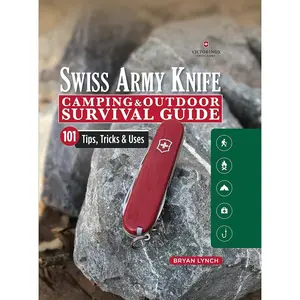Victorinox Swiss Army Knife Camping & Outdoor Survival Guide: 101 Tips, Tricks & Uses (Fox Chapel Publishing) How to Sharpen Your Skills and Handle Emergency Situations with Just Your Pocket Knife