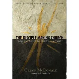 USED-The Disciple Making Church: From Dry Bones to Spiritual Vitality by McDonald, Glenn (Paperback)