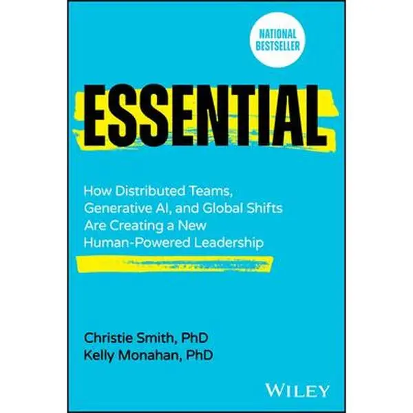 USED-Essential: How Distributed Teams, Generative Ai, and Global Shifts Are Creating a New Human-Powered Leadership by Smith, Christie (Hardcover)