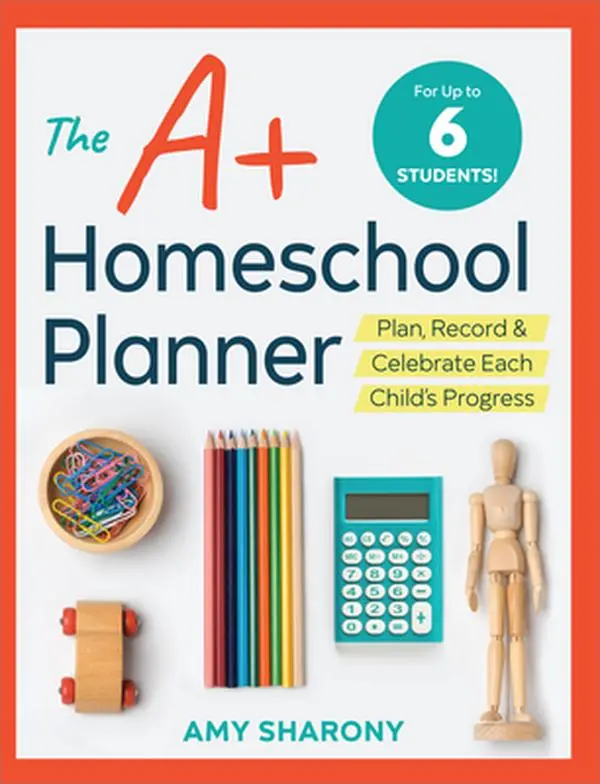 The A+ Homeschool Planner: Plan, Record, and Celebrate Each Child's Progress -- Amy Sharony, Paperback