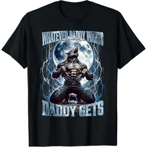 Whatever Daddy Wants Daddy Gets Funny Alpha Wolf Meme Cringe T-Shirt