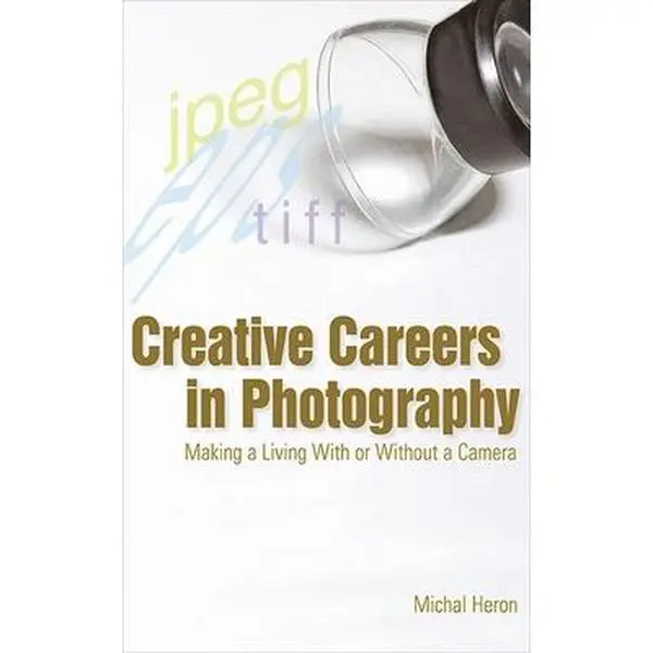 USED-Creative Careers in Photography: Making a Living with or Without a Camera by Heron, Michal (Paperback)